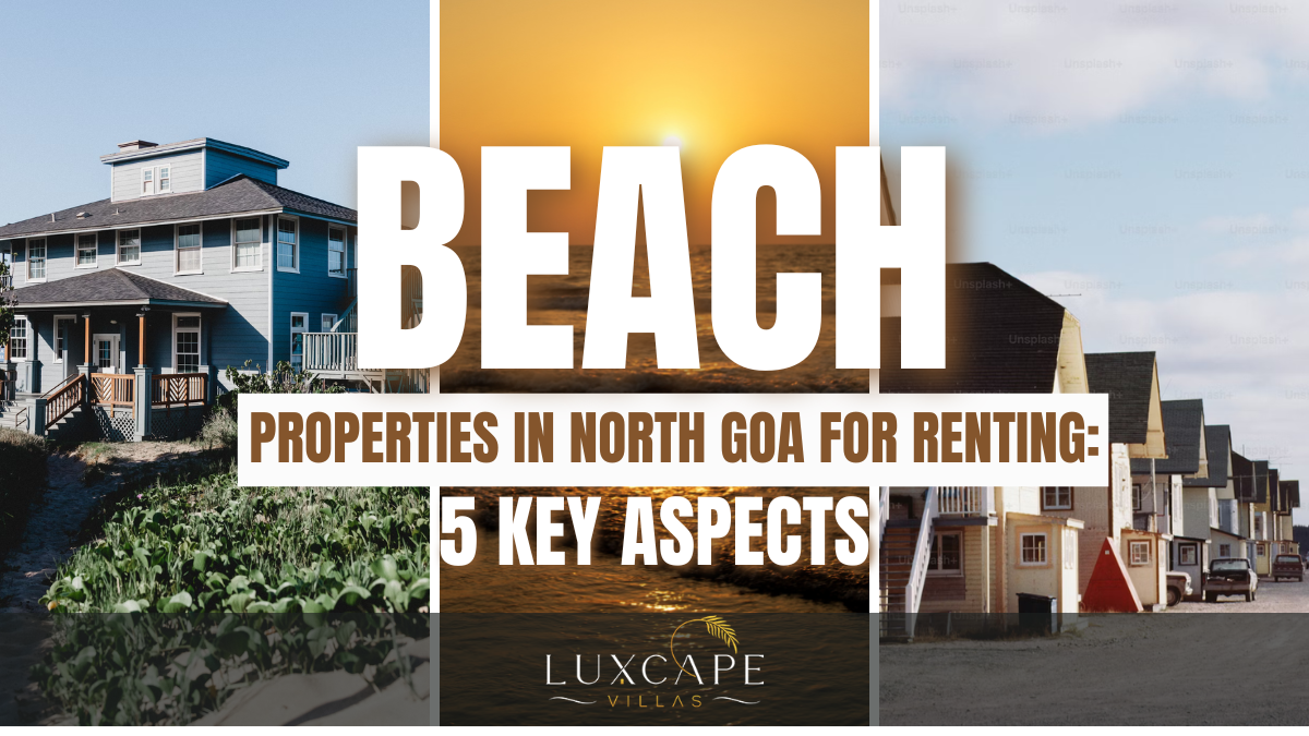 Beach Properties in North Goa for Renting: 5 Key Aspects
