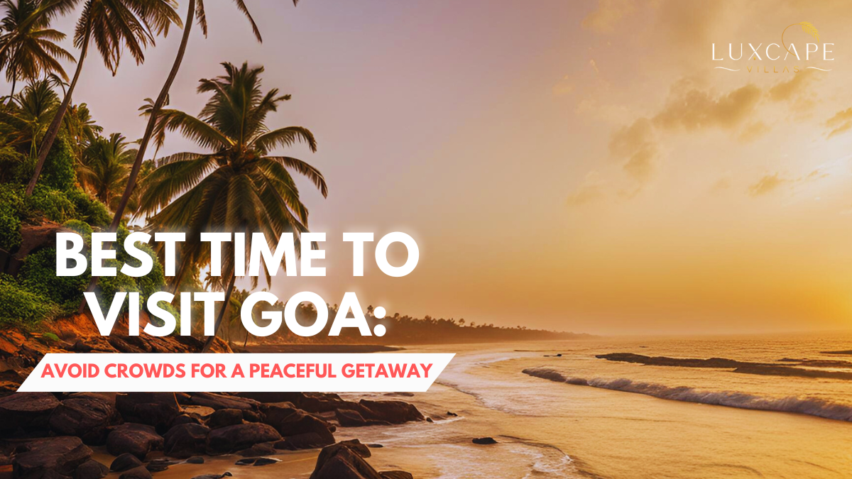 Best Time to Visit Goa: Avoid Crowds for a Peaceful Getaway
