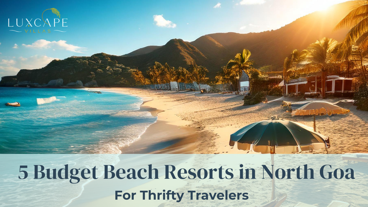 5 Budget Friendly Beach Resots in North Goa - Luxcape Villas